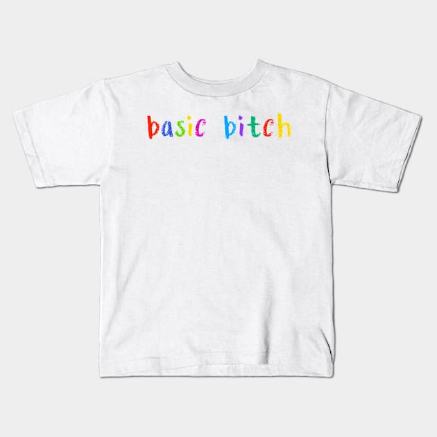 basic bitch Kids T-Shirt by NSFWSam